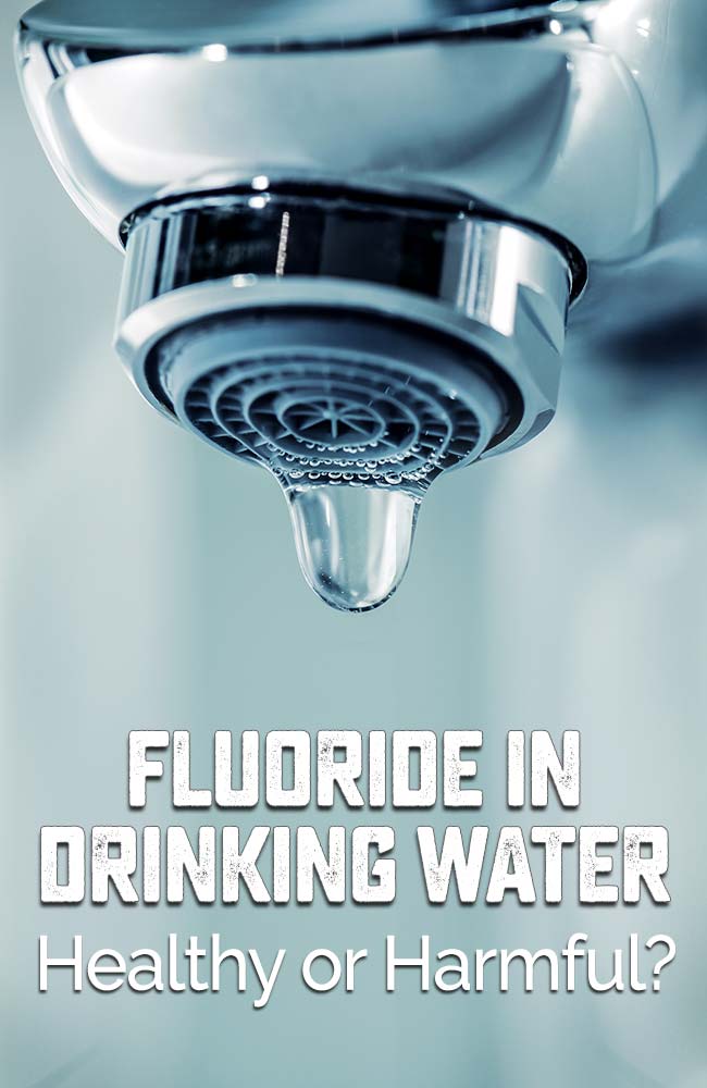 Fluoride In Water: Is It Healthy or Harmful? You Decide.